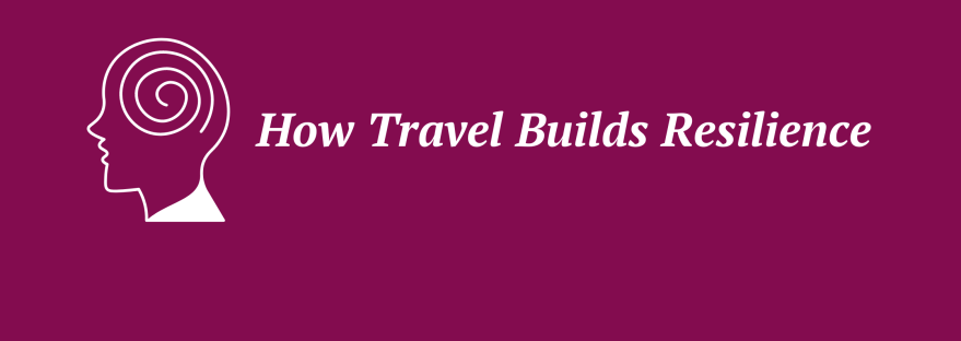 How Travel Builds Resilience